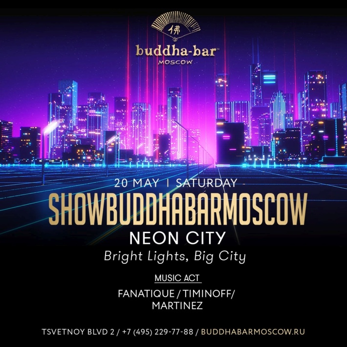 SHOW BUDDHA-BAR MOSCOW: "NEON CITY" 20 мая, суббота, в 21:00